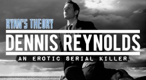 Is Dennis Reynolds a Serial Killer?