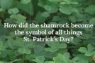 Learn About St. Patrick’s Day So You Can Annoy Your Drunk Friends With Facts
